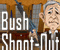 Bush Shoot Out